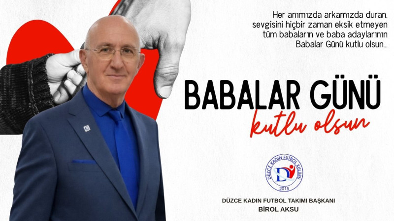 BİROL AKSU BABALAR GÜNÜ MESAJI