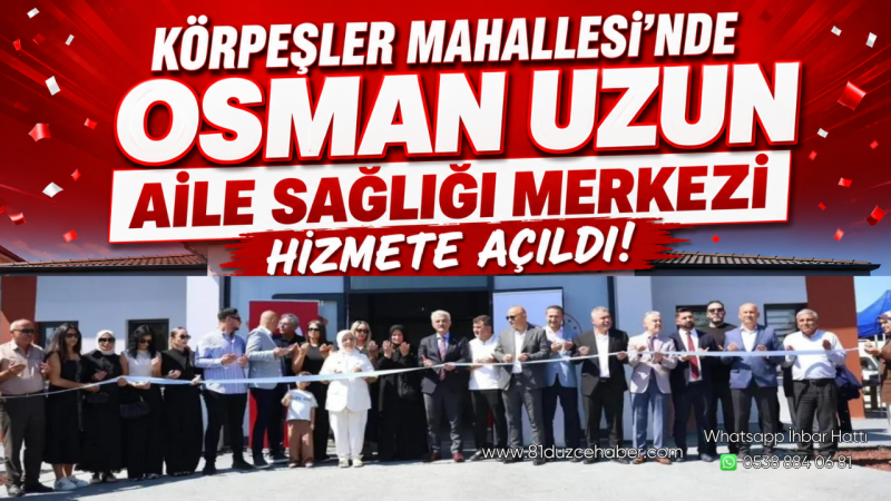 Körpeşler Mahallesi’nde Osman Uzun Aile Sağlığı Merkezi Hizmete Açıldı