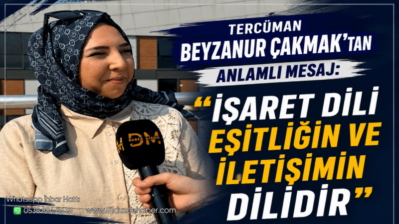 Tercüman Beyzanur Çakmak’tan Anlamlı Mesaj: “İşaret Dili Eşitliğin ve İletişimin Dilidir”
