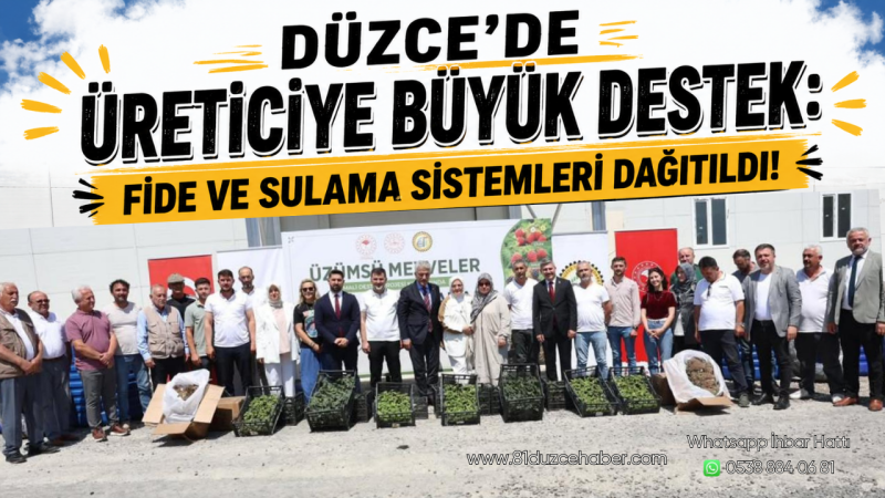 Düzce’de Üreticiye Büyük Destek: Fide ve Sulama Sistemleri Dağıtıldı