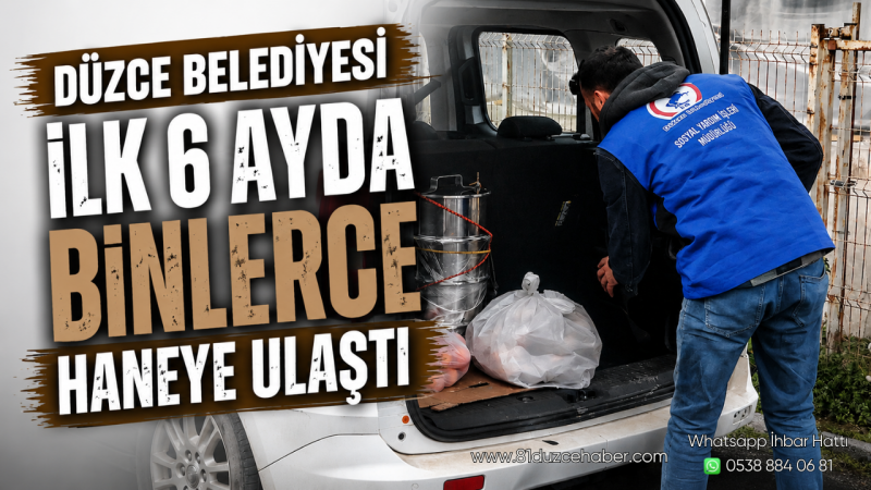 Düzce Belediyesi İlk 6 Ayda Binlerce Haneye Ulaştı