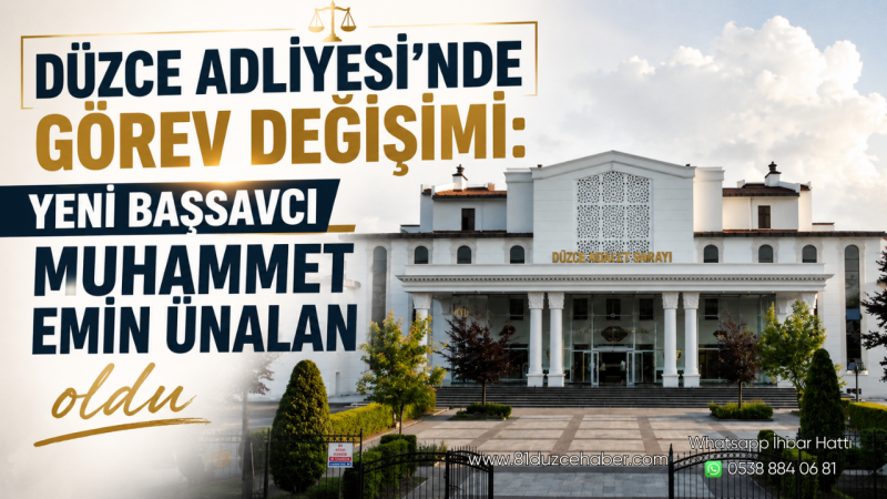 Düzce Adliyesi’nde Görev Değişimi: Yeni Başsavcı Muhammet Emin Ünalan oldu