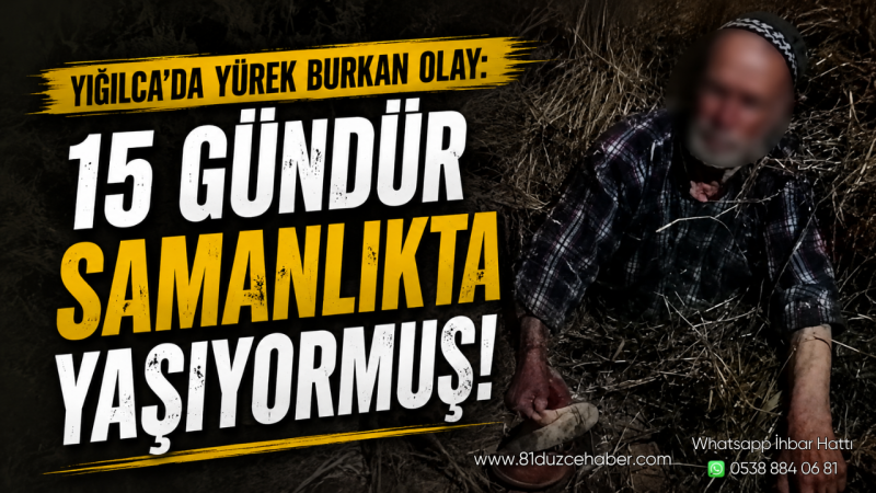 Yığılca'da Yürek Burkan Olay: 15 Gündür Samanlıkta Yaşıyormuş