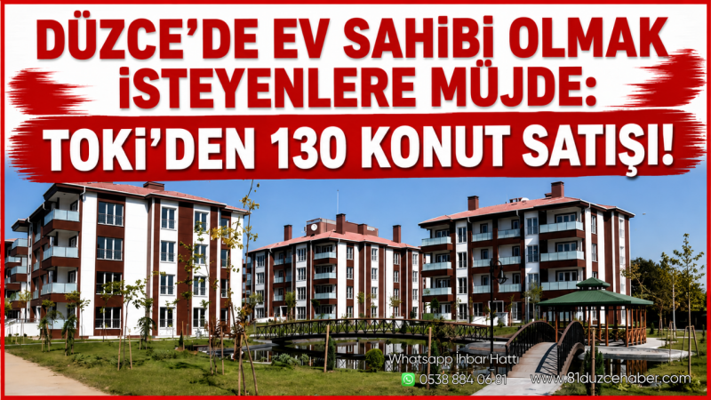 Düzce’de Ev Sahibi Olmak İsteyenlere Müjde: TOKİ’den 130 Konut Satışı