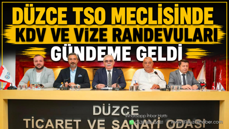 Düzce TSO Meclisinde KDV ve Vize Randevuları Gündeme Geldi