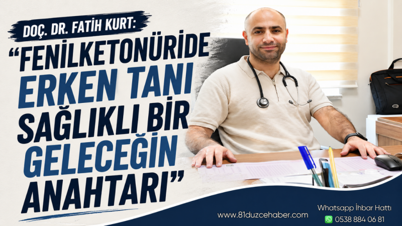 Doç. Dr. Fatih Kurt: “Fenilketonüride Erken Tanı Sağlıklı Bir Geleceğin Anahtarı”