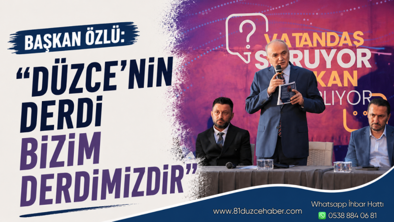 Başkan Özlü: “Düzce’nin Derdi Bizim Derdimizdir”