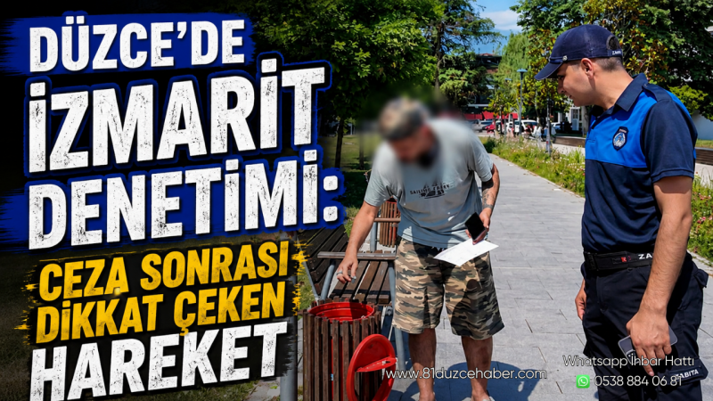 Düzce’de İzmarit Denetimi: Ceza Sonrası Dikkat Çeken Hareket