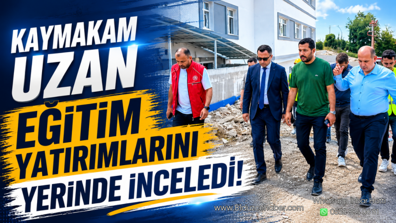 Kaymakam Uzan Eğitim Yatırımlarını Yerinde İnceledi
