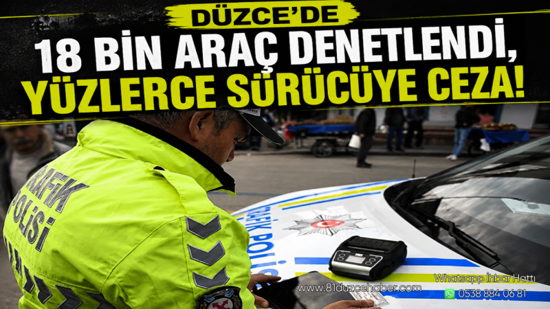 Düzce'de 18 Bin Araç Denetlendi, Yüzlerce Sürücüye Ceza
