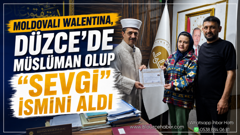 Moldovalı Walentina, Düzce’de Müslüman Olup “Sevgi” İsmini Aldı