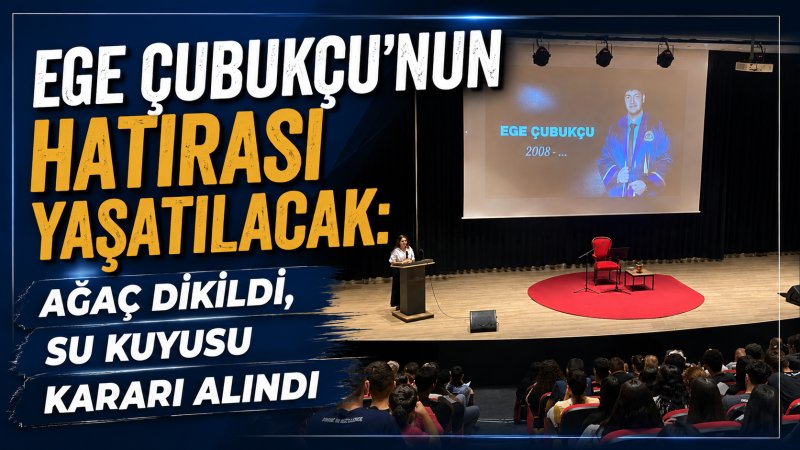 Ege Çubukçu’nun Hatırası Yaşatılacak: Ağaç Dikildi, Su Kuyusu Kararı Alındı