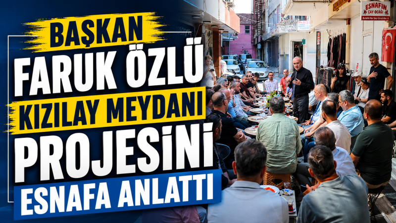 Başkan Faruk Özlü Kızılay Meydanı Projesini Esnafa Anlattı
