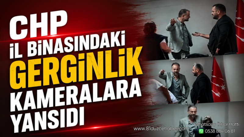 CHP İl Binasındaki Gerginlik Kameralara Yansıdı