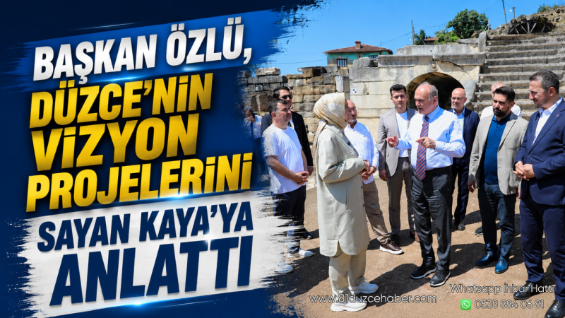 Başkan Özlü, Düzce'nin Vizyon Projelerini Sayan Kaya'ya Anlattı