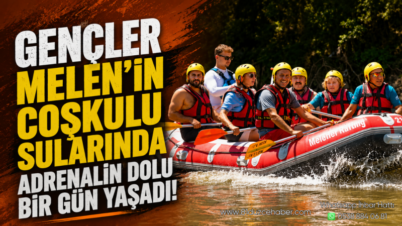 Gençler Melen'in Coşkulu Sularında Adrenalin Dolu Bir Gün Yaşadı