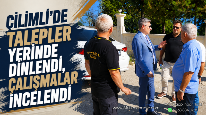 Çilimli'de Talepler Yerinde Dinlendi, Çalışmalar İncelendi