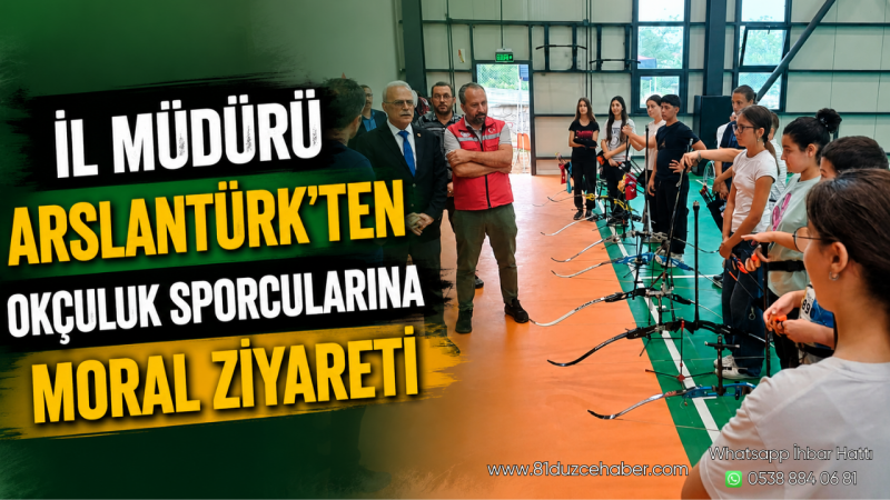 İl Müdürü Arslantürk'ten Okçuluk Sporcularına Moral Ziyareti