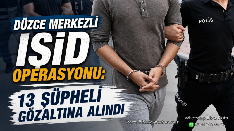 Düzce Merkezli IŞİD Operasyonu: 13 Şüpheli Gözaltına Alındı