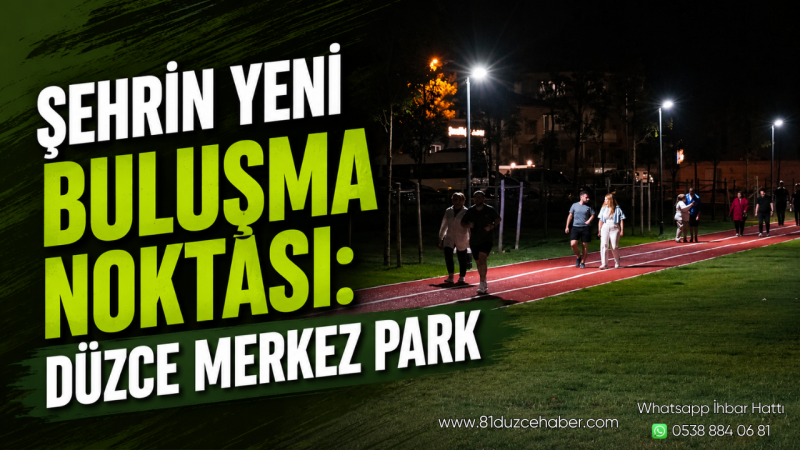 Şehrin Yeni Buluşma Noktası: Düzce Merkez Park