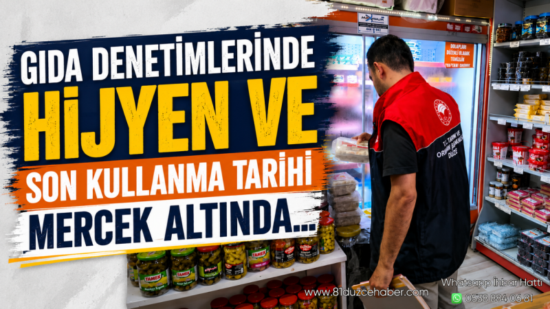 Gıda Denetimlerinde Hijyen ve Son Kullanma Tarihi Mercek Altında
