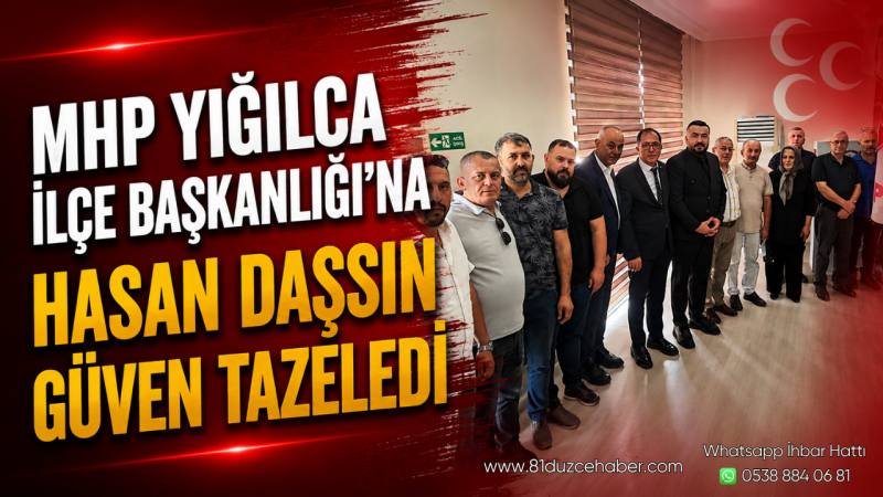MHP Yığılca İlçe Başkanlığı'na Hasan Daşsın Güven Tazeledi
