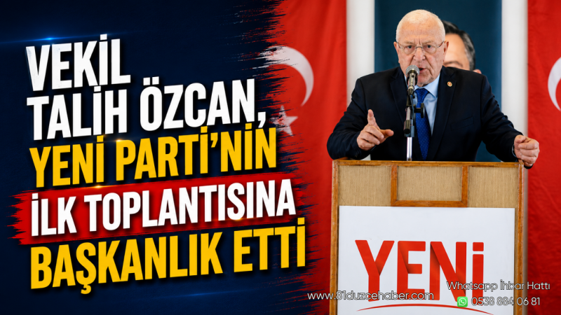 Vekil Talih Özcan, YENİ Parti'nin İlk Toplantısına Başkanlık Etti