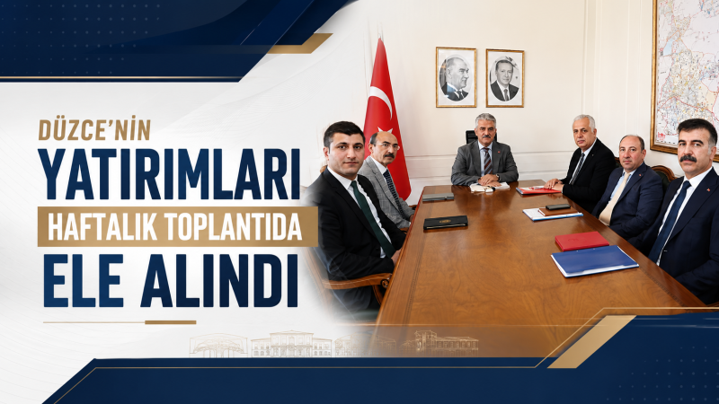 Düzce'nin Yatırımları Haftalık Toplantıda Ele Alındı
