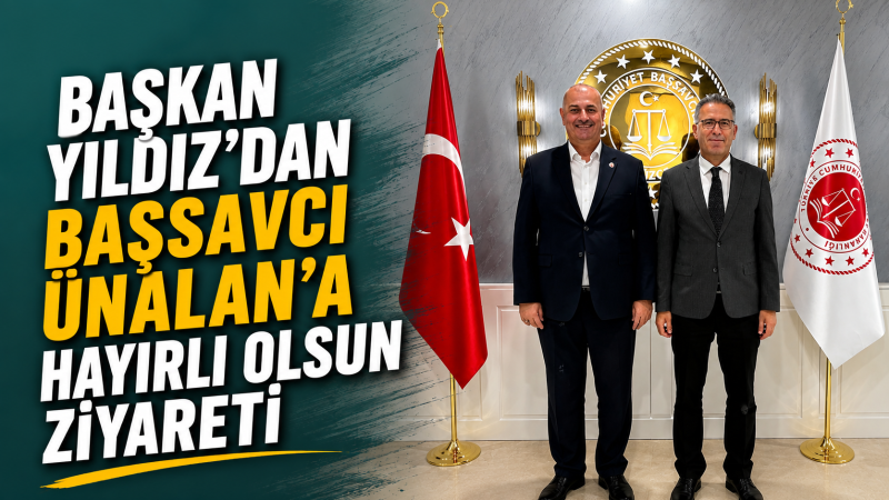 Başkan Yıldız'dan Başsavcı Ünalan'a Hayırlı Olsun Ziyareti