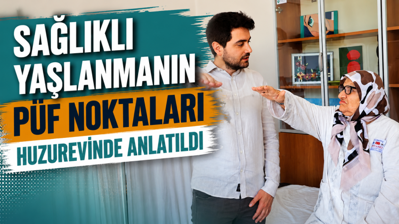 Sağlıklı Yaşlanmanın Püf Noktaları Huzurevinde Anlatıldı