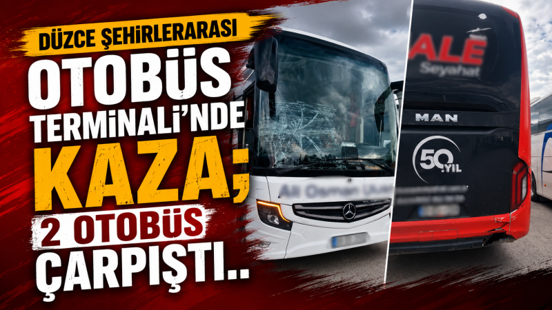 Düzce Şehirlerarası Otobüs Terminali'nde Kaza; 2 Otobüs Çarpıştı