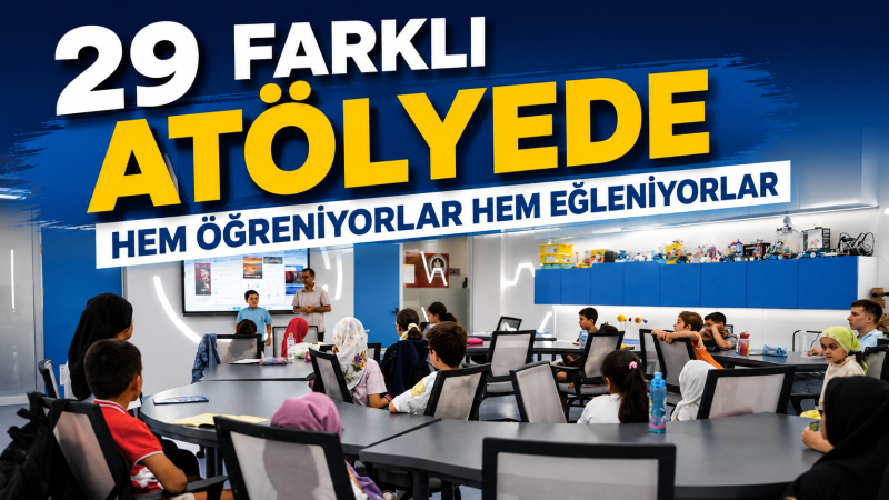 29 Farklı Atölyede Hem Öğreniyorlar Hem Eğleniyorlar