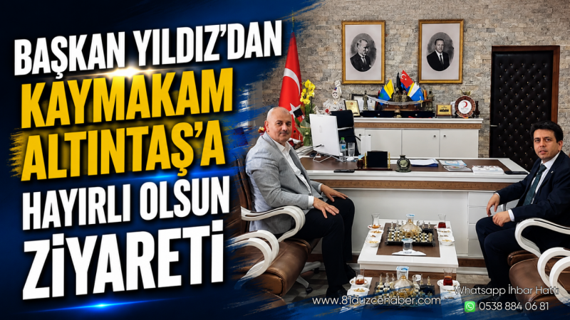 Başkan Yıldız'dan Kaymakam Altıntaş'a Hayırlı Olsun Ziyareti