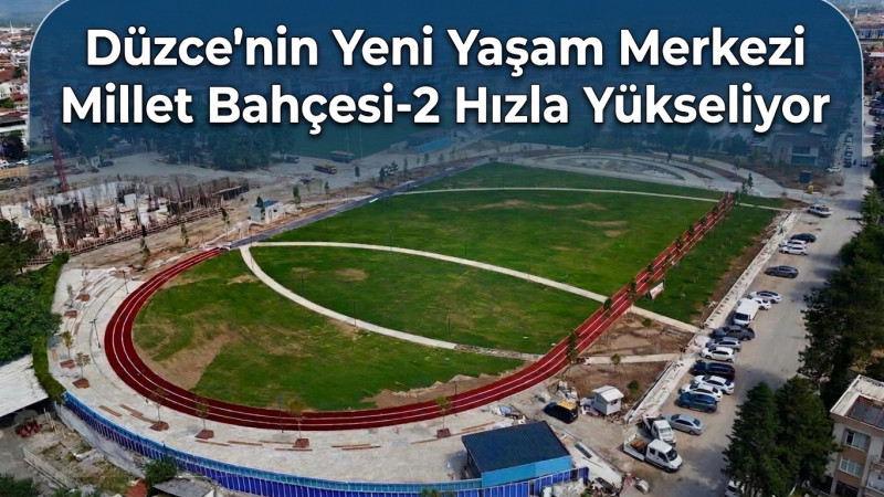 Düzce'nin Yeni Yaşam Merkezi Millet Bahçesi-2 Hızla Yükseliyor