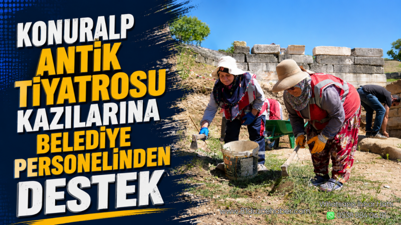 Konuralp Antik Tiyatrosu Kazılarına Belediye Personelinden Destek