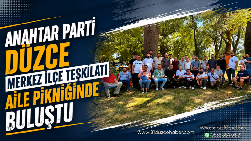 Anahtar Parti Düzce Merkez İlçe Teşkilatı Aile Pikniğinde Buluştu