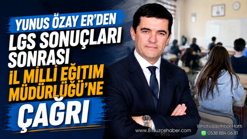 Yunus Özay Er'den LGS Sonuçları Sonrası İl Milli Eğitim Müdürlüğü'ne Çağrı