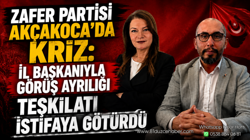 Zafer Partisi Akçakoca’da Kriz: İl Başkanıyla Görüş Ayrılığı Teşkilatı İstifaya Götürdü