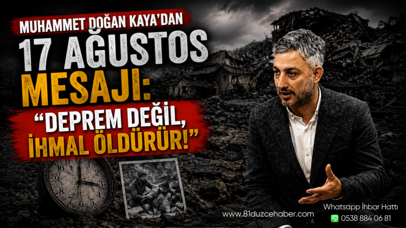 Muhammet Doğan Kaya’dan 17 Ağustos Mesajı: “Deprem Değil, İhmal Öldürür!”