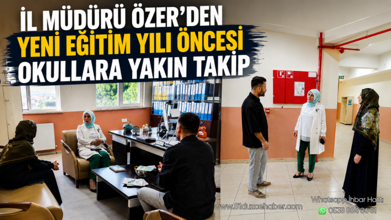 İl Müdürü Özer’den Yeni Eğitim Yılı Öncesi Okullara Yakın Takip