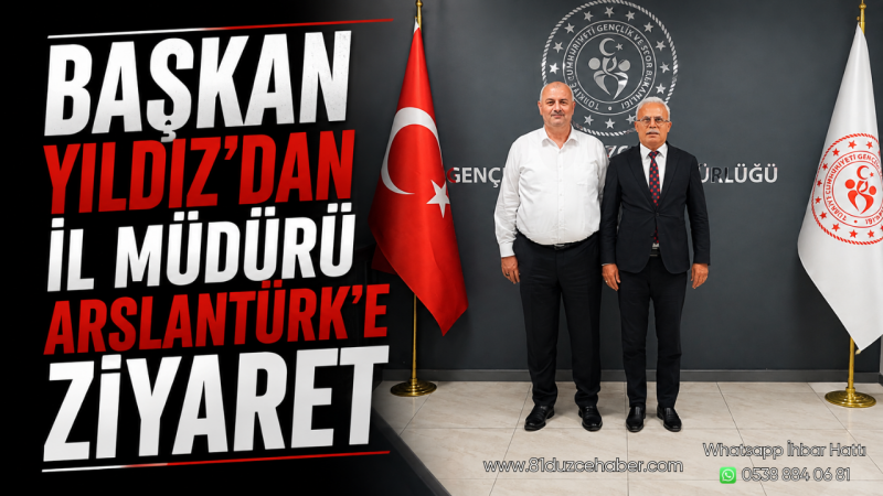 Başkan Yıldız’dan İl Müdürü Arslantürk’e Ziyaret