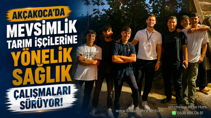 Akçakoca’da Mevsimlik Tarım İşçilerine Yönelik Sağlık Çalışmaları Sürüyor