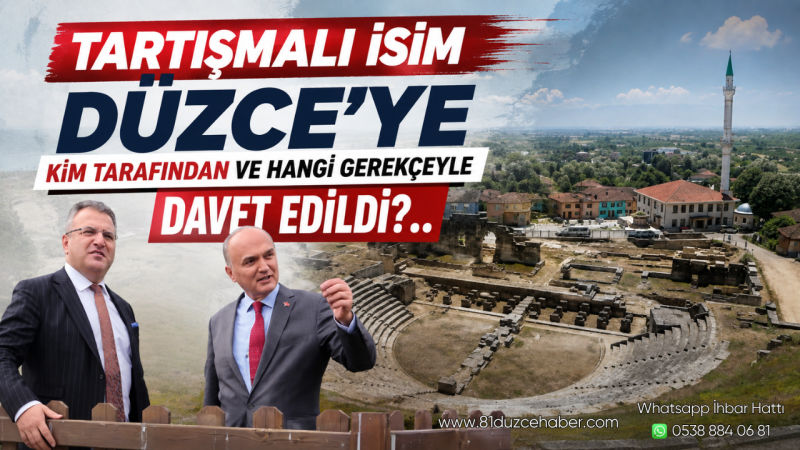 Tartışmalı İsim Düzce'ye Kim Tarafından ve Hangi Gerekçeyle Davet Edildi?