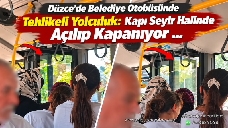 Düzce’de Belediye Otobüsünde Tehlikeli Yolculuk: Kapı Seyir Halinde Açılıp Kapanıyor