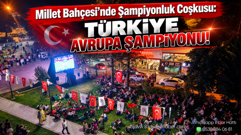Millet Bahçesi’nde Şampiyonluk Coşkusu: Türkiye Avrupa Şampiyonu!