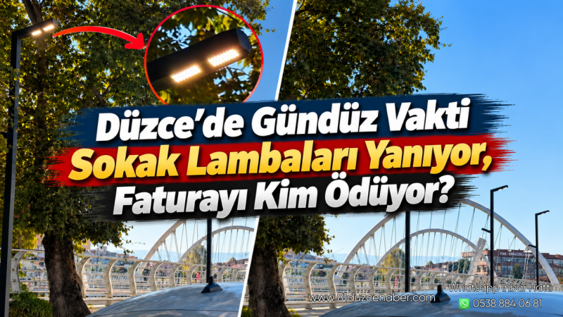 Düzce’de Gündüz Vakti Sokak Lambaları Yanıyor, Faturayı Kim Ödüyor?