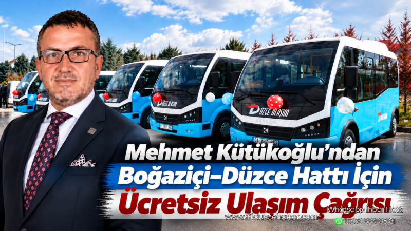 Mehmet Kütükoğlu’ndan Boğaziçi–Düzce Hattı İçin Ücretsiz Ulaşım Çağrısı
