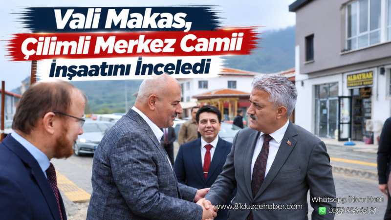 Vali Makas, Çilimli Merkez Camii İnşaatını İnceledi