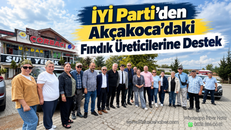 İYİ Parti’den Akçakoca’daki Fındık Üreticilerine Destek