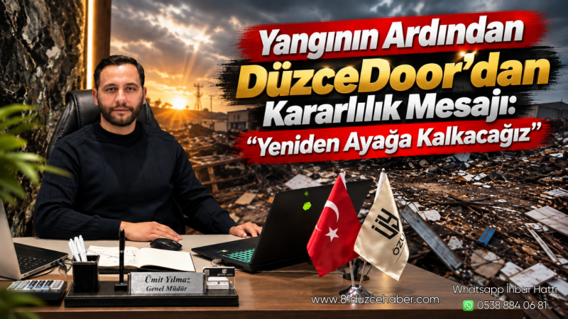 Yangının Ardından Düzce Door’dan Kararlılık Mesajı: “Yeniden Ayağa Kalkacağız”